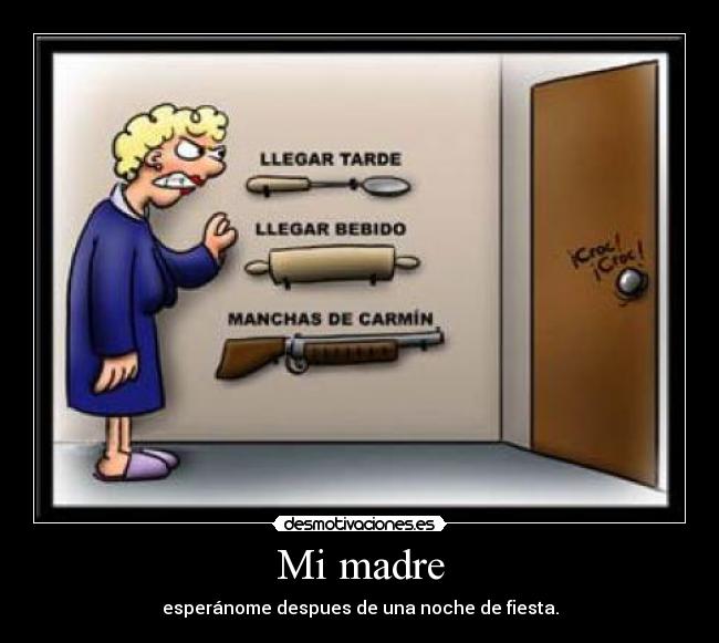 Mi madre - esperánome despues de una noche de fiesta.
