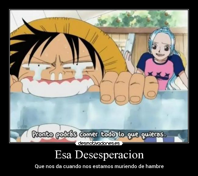 Esa Desesperacion - Que nos da cuando nos estamos muriendo de hambre