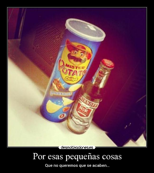 Por esas pequeñas cosas - Que no queremos que se acaben...