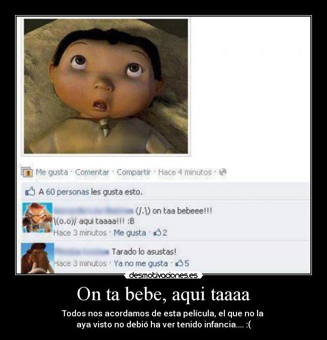 On ta bebe, aqui taaaa -