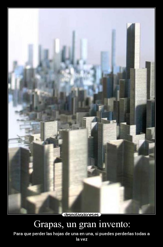 Grapas, un gran invento: - Para que perder las hojas de una en una, si puedes perderlas todas a la vez