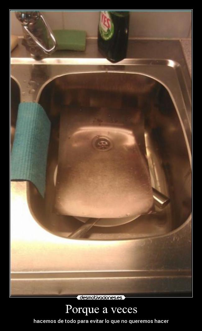 Porque a veces - hacemos de todo para evitar lo que no queremos hacer