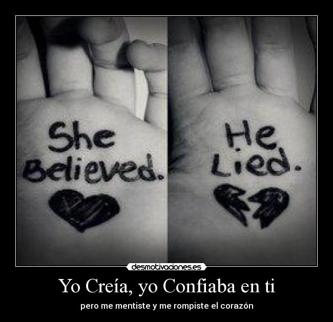 Yo Creía, yo Confiaba en ti - pero me mentiste y me rompiste el corazón