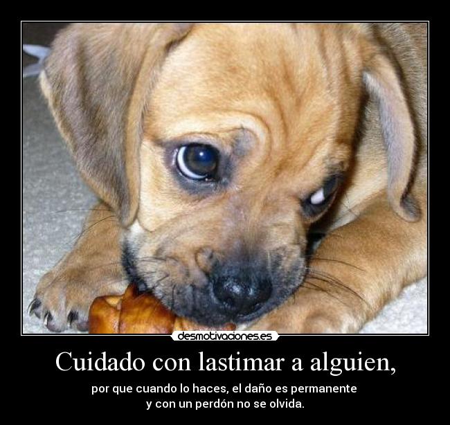 Cuidado con lastimar a alguien, -