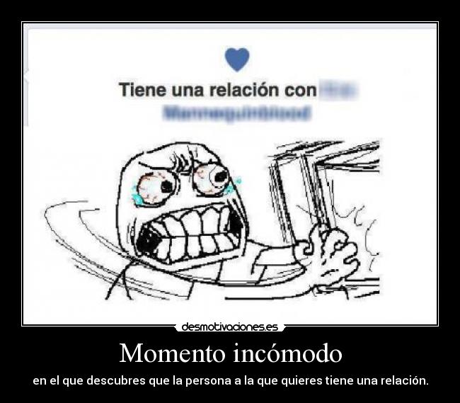 Momento incómodo - en el que descubres que la persona a la que quieres tiene una relación.