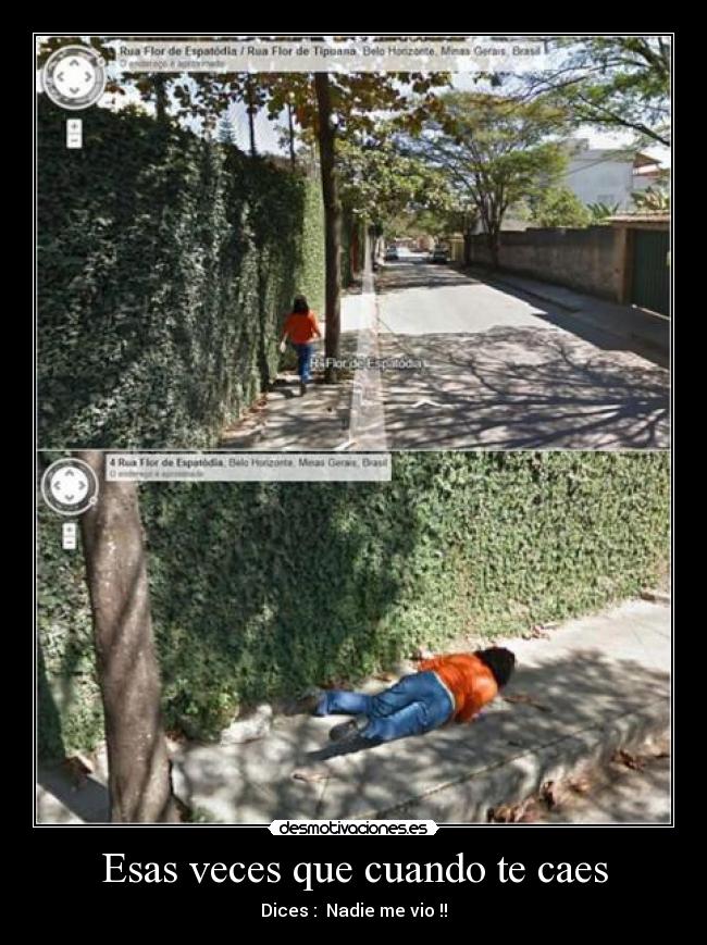 Esas veces que cuando te caes - Dices : Nadie me vio !!