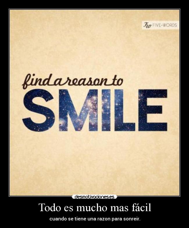 Todo es mucho mas fácil - cuando se tiene una razon para sonreir.