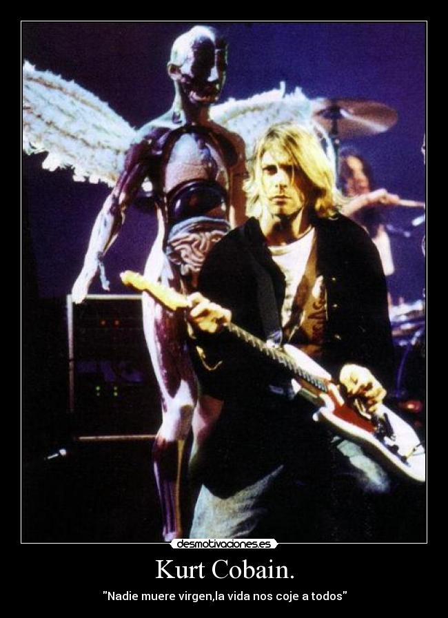 Kurt Cobain. -