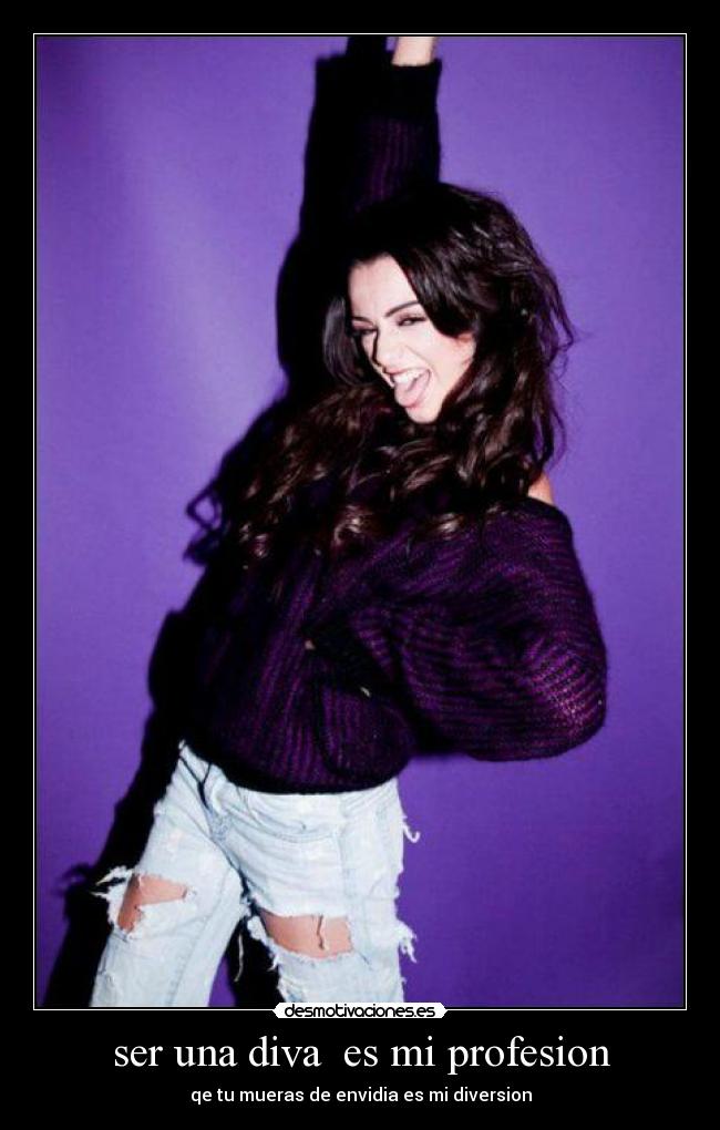 ser una diva es mi profesion - qe tu mueras de envidia es mi diversion