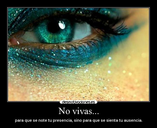 No vivas... -