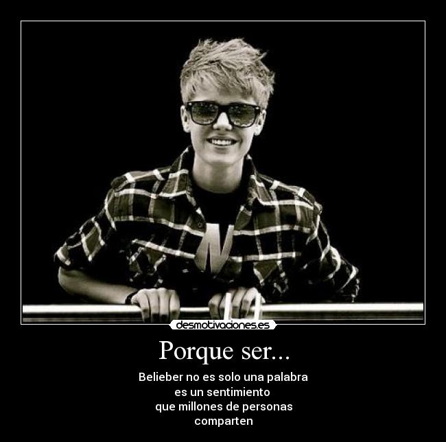 Porque ser... - Belieber no es solo una palabra
es un sentimiento
que millones de personas
comparten