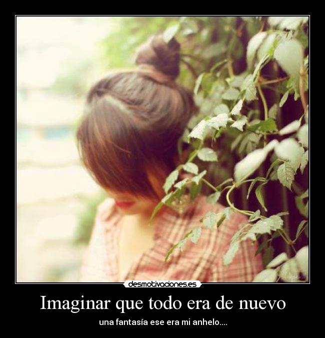 Imaginar que todo era de nuevo -