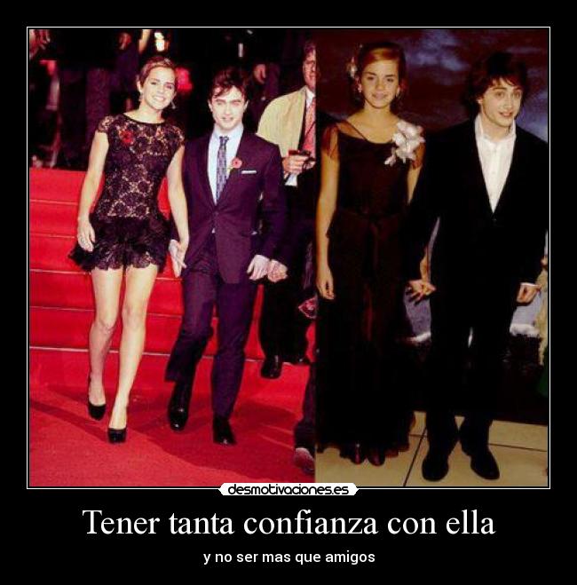 Tener tanta confianza con ella - y no ser mas que amigos