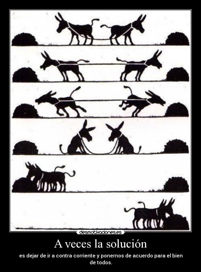 A veces la solución - es dejar de ir a contra corriente y ponernos de acuerdo para el bien de todos.