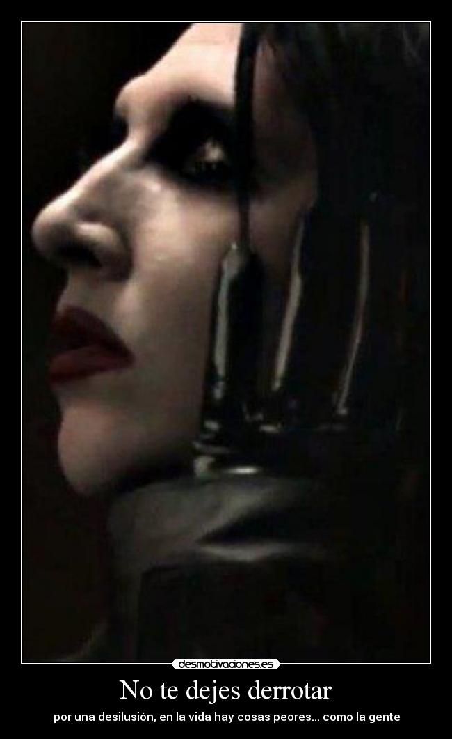 No te dejes derrotar - por una desilusión, en la vida hay cosas peores... como la gente