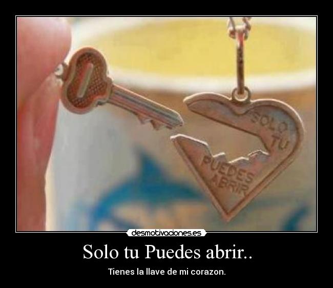 Solo tu Puedes abrir.. -