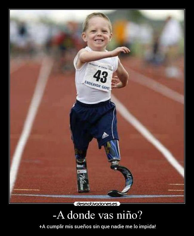 -A donde vas niño? - +A cumplir mis sueños sin que nadie me lo impida!