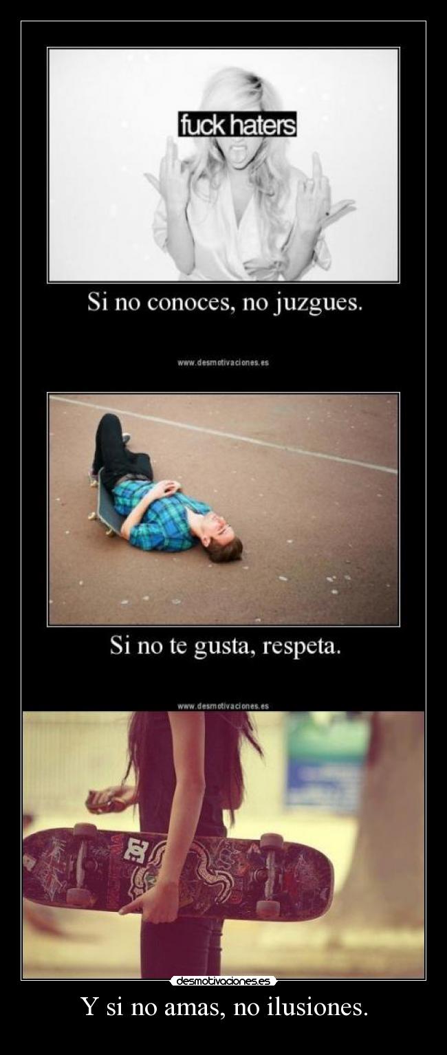 Y si no amas, no ilusiones. - 