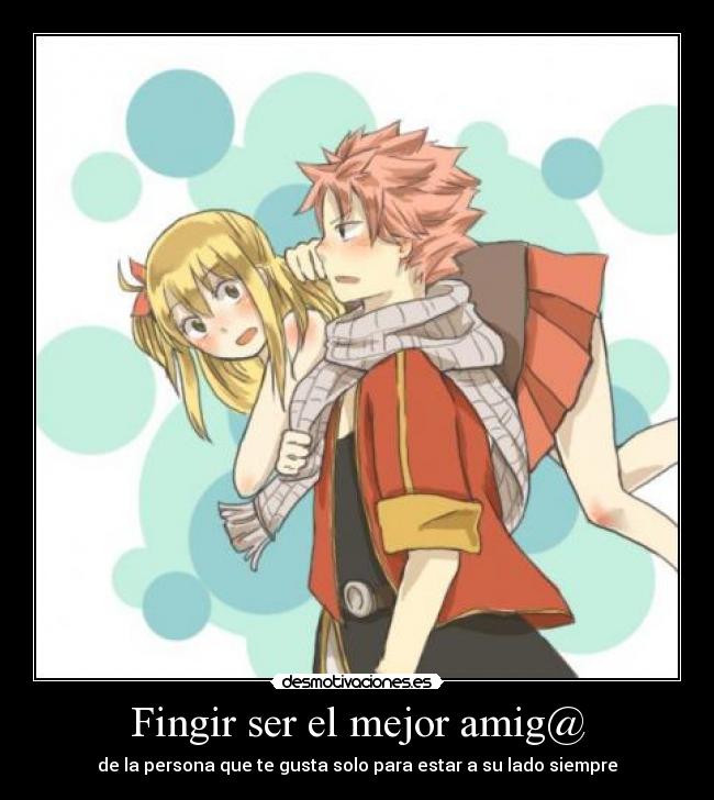 Fingir ser el mejor amig@ - de la persona que te gusta solo para estar a su lado siempre