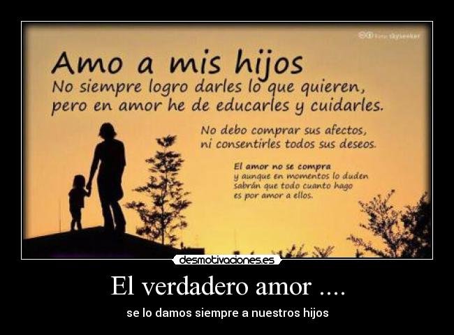 El verdadero amor .... - se lo damos siempre a nuestros hijos