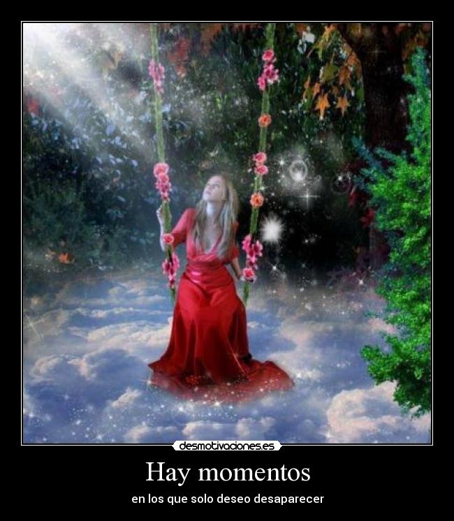 Hay momentos - en los que solo deseo desaparecer
