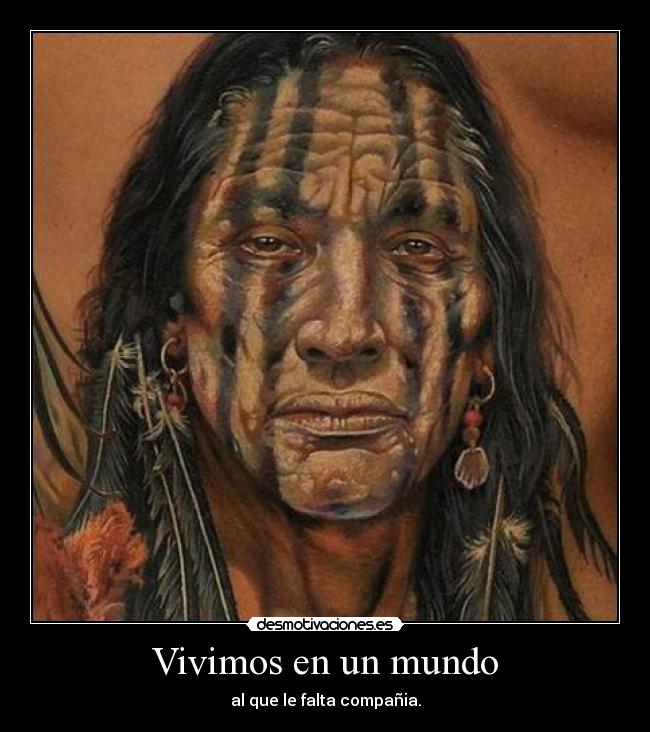 Vivimos en un mundo - al que le falta compañia.