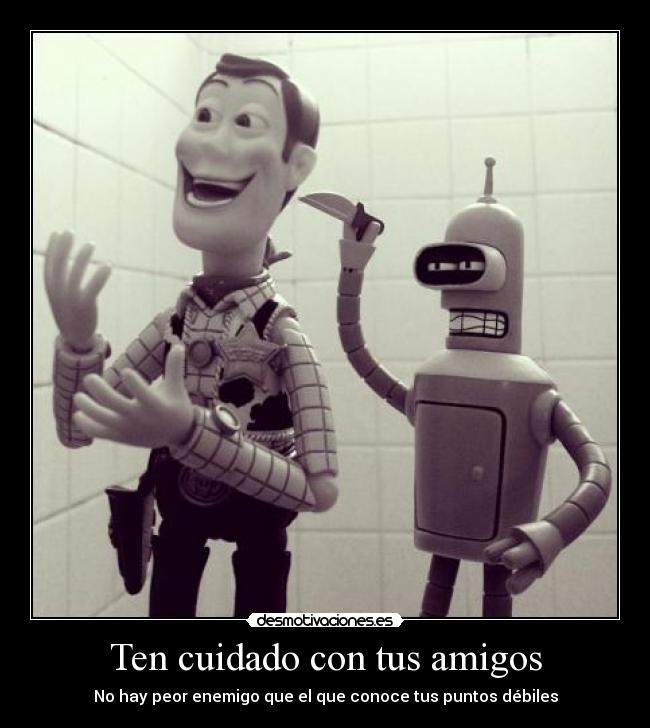 carteles amigos bender zas woody desmotivaciones