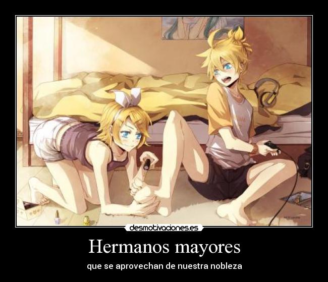 Hermanos mayores - que se aprovechan de nuestra nobleza