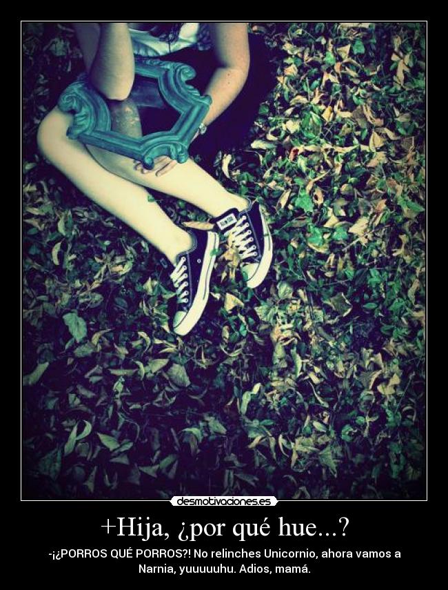 +Hija, ¿por qué hue...? -