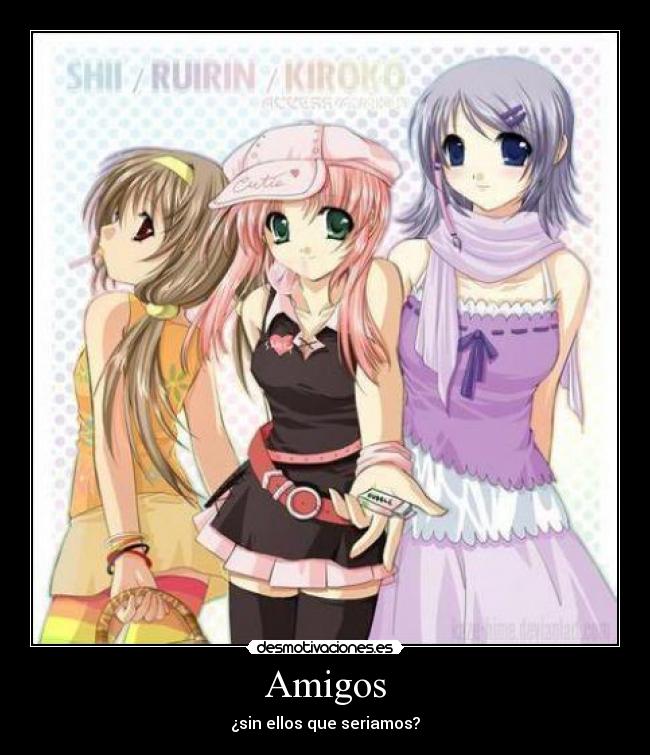 Amigos - ¿sin ellos que seriamos?