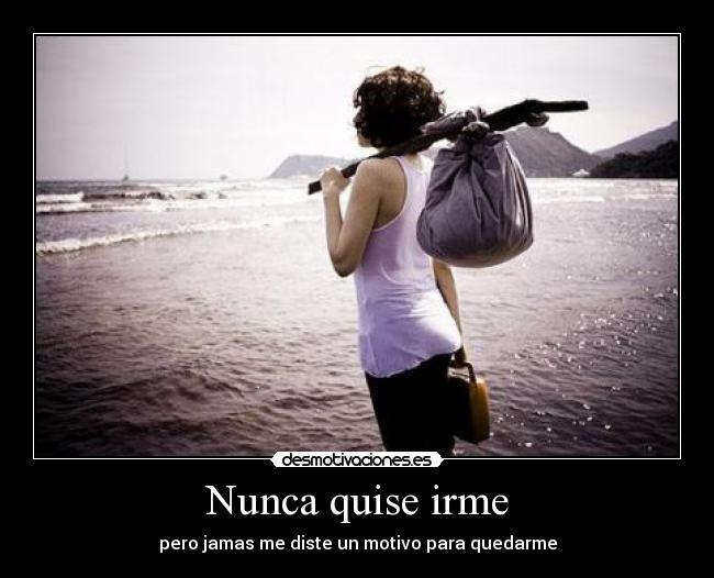 Nunca quise irme -