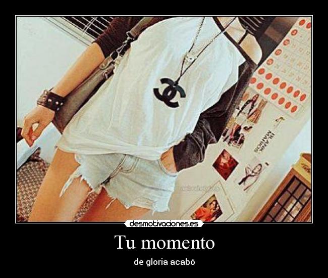 Tu momento - de gloria acabó