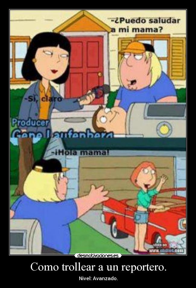 Como trollear a un reportero. - Nivel: Avanzado.