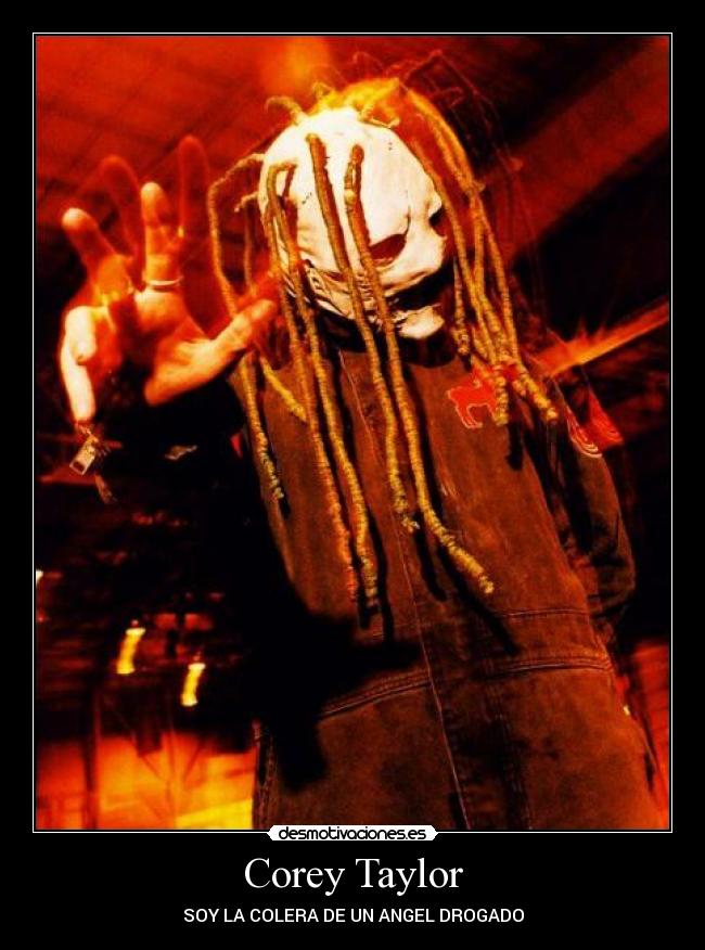 Corey Taylor - SOY LA COLERA DE UN ANGEL DROGADO