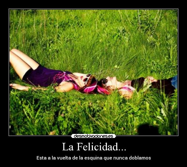 La Felicidad... -