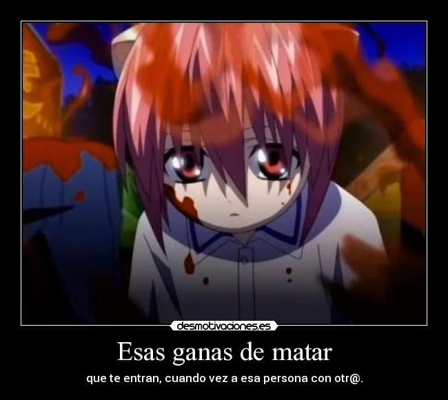 Esas ganas de matar - que te entran, cuando vez a esa persona con otr@.