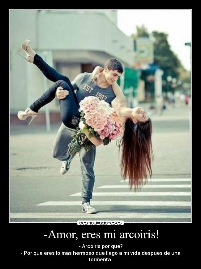 -Amor, eres mi arcoiris! - - Arcoiris por que?
- Por que eres lo mas hermoso que llego a mi vida despues de una tormenta ♥