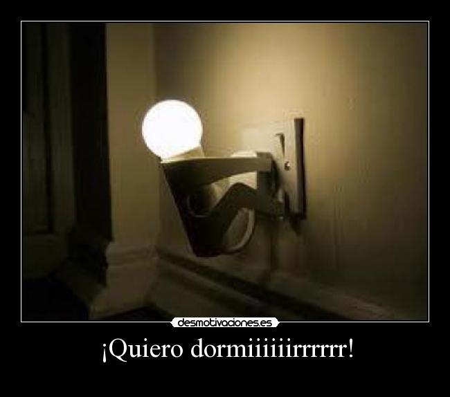 ¡Quiero dormiiiiiirrrrrr! - 