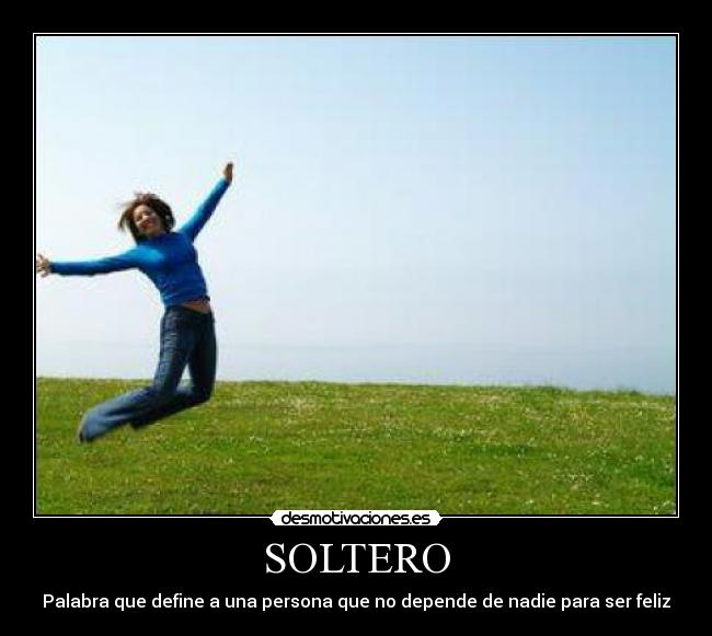 SOLTERO - Palabra que define a una persona que no depende de nadie para ser feliz
