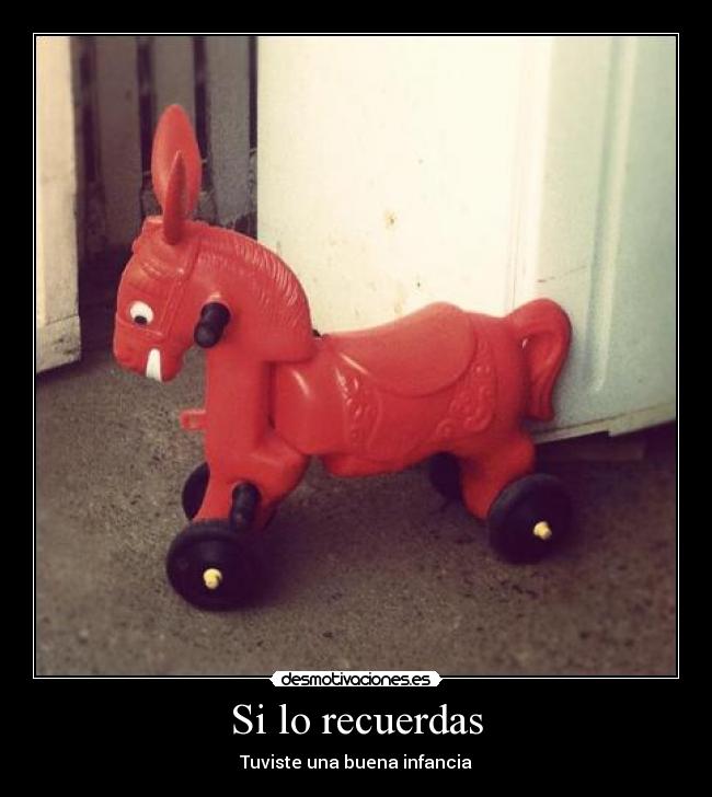 Si lo recuerdas - Tuviste una buena infancia