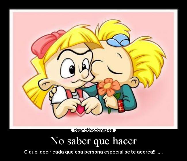 No saber que hacer -