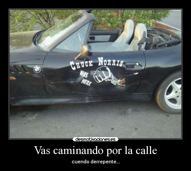 Vas caminando por la calle - cuendo derrepente...