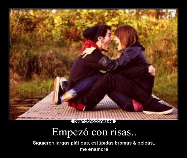 Empezó con risas.. - Siguieron largas pláticas, estúpidas bromas & peleas..
♥ me enamoré ♥