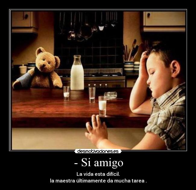 - Si amigo -