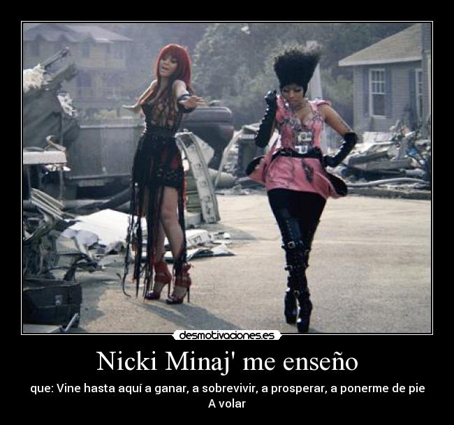 Nicki Minaj me enseño - que: Vine hasta aquí a ganar, a sobrevivir, a prosperar, a ponerme de pie
A volar♥
