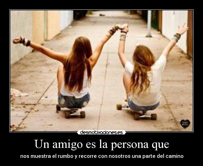 Un amigo es la persona que -