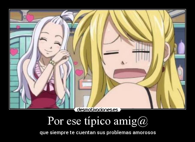 Por ese típico amig@ - que siempre te cuentan sus problemas amorosos