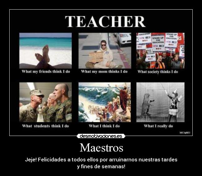 Maestros - Jeje! Felicidades a todos ellos por arruinarnos nuestras tardes
y fines de semanas!