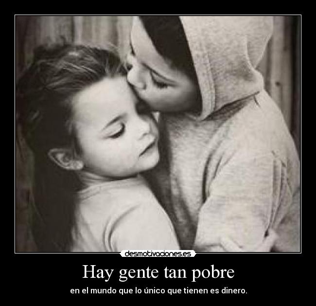 Hay gente tan pobre - 