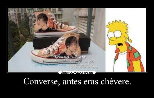 Converse, antes eras chévere. -